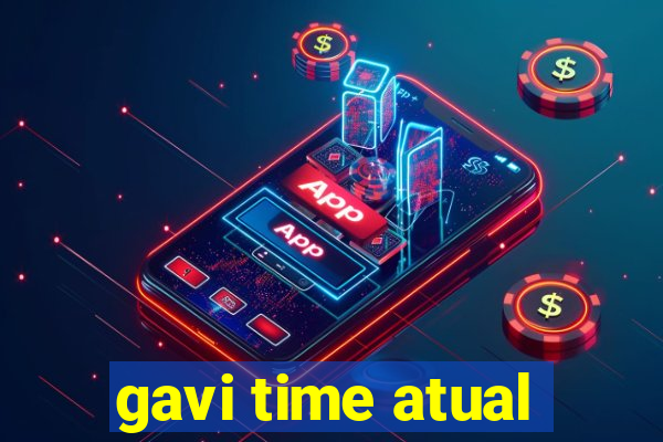 gavi time atual